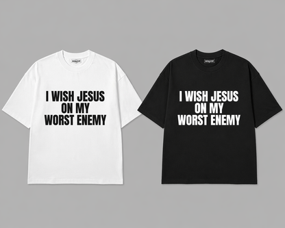 "I WISH JESUS ON MY WORST ENEMY" T-Shirt