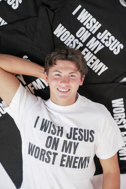 "I WISH JESUS ON MY WORST ENEMY" T-Shirt