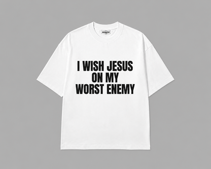 "I WISH JESUS ON MY WORST ENEMY" T-Shirt