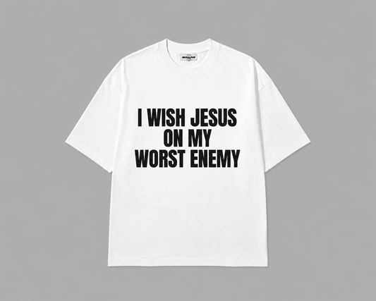 "I WISH JESUS ON MY WORST ENEMY" T-Shirt