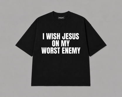 "I WISH JESUS ON MY WORST ENEMY" T-Shirt