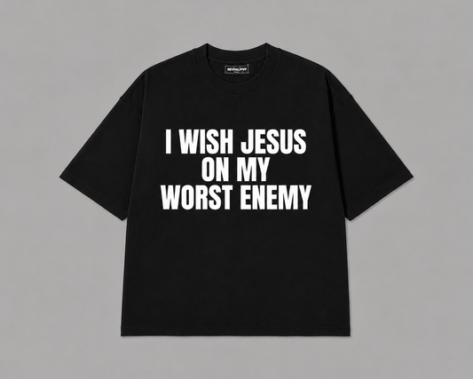 "I WISH JESUS ON MY WORST ENEMY" T-Shirt